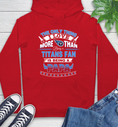 NFL The Only Thing I Love More Than Being A Tennessee Titans Fan Is Being A Papa Football Hoodie 10