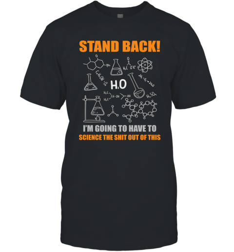 Stand Back I'm Going To Science This Funny Science Teacher Student Shirt T-Shirt