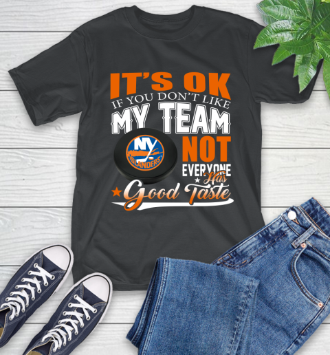 New York Islanders NHL Hockey You Don't Like My Team Not Everyone Has Good Taste T-Shirt
