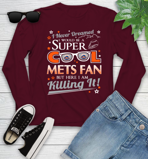 New York Mets MLB Baseball I Never Dreamed I Would Be Super Cool Fan Youth Long Sleeve 6
