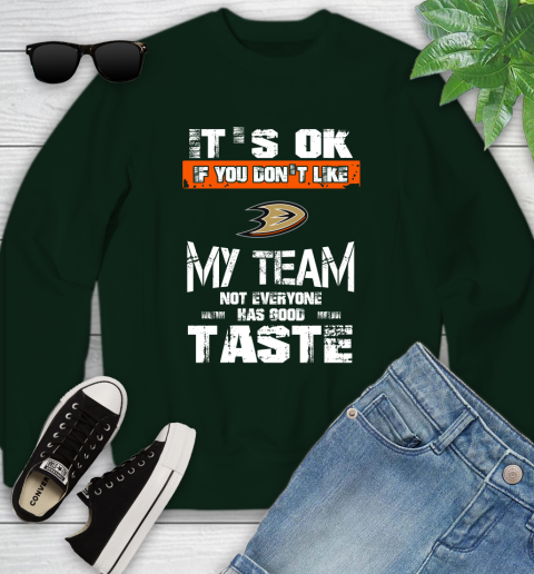 Anaheim Ducks NHL Hockey It's Ok If You Don't Like My Team Not Everyone Has Good Taste Youth Sweatshirt 9