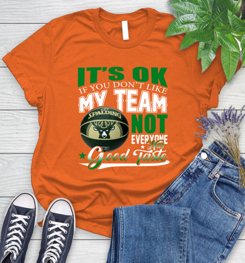 NBA It's Ok If You Don't Like My Team Milwaukee Bucks Not Everyone Has Good Taste Basketball Women's T-Shirt 3