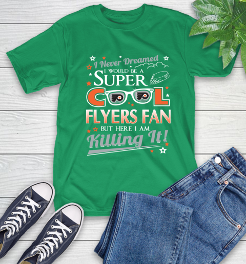 Philadelphia Flyers NHL Hockey I Never Dreamed I Would Be Super Cool Fan T-Shirt 7