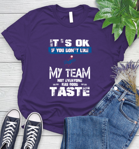 Los Angeles Dodgers MLB Baseball It's Ok If You Don't Like My Team Not Everyone Has Good Taste Women's T-Shirt 4