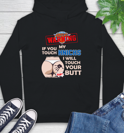 New York Knicks NBA Basketball Warning If You Touch My Team I Will Touch My Butt Hoodie