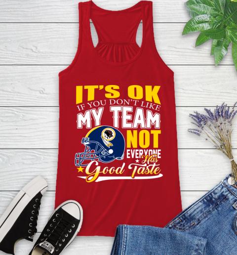 Washington Redskins NFL Football You Don't Like My Team Not Everyone Has Good Taste Racerback Tank 5
