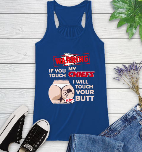 Kansas City Chiefs NFL Football Warning If You Touch My Team I Will Touch My Butt Racerback Tank 8