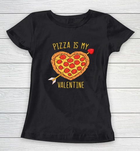 Pizza Is My Valentine Funny Valentines Day Women's T-Shirt 9