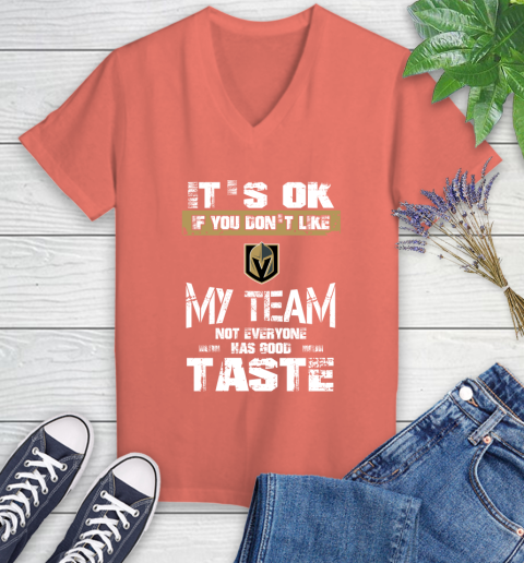 Vegas Golden Knights NHL Hockey It's Ok If You Don't Like My Team Not Everyone Has Good Taste Women's V-Neck T-Shirt 6