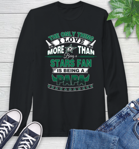 NHL The Only Thing I Love More Than Being A Dallas Stars Fan Is Being A Papa Hockey Long Sleeve T-Shirt