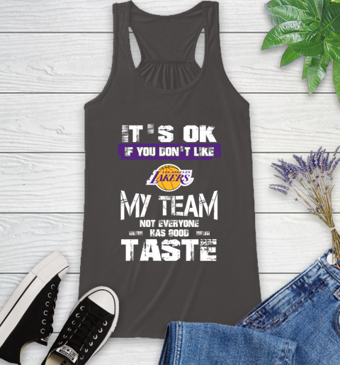 Los Angeles Lakers NBA Basketball It's Ok If You Don't Like My Team Not Everyone Has Good Taste (1) Racerback Tank 11