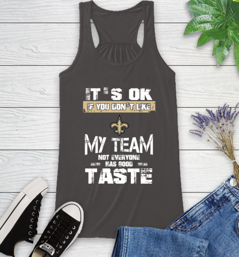 New Orleans Saints NFL Football It's Ok If You Don't Like My Team Not Everyone Has Good Taste Racerback Tank 11