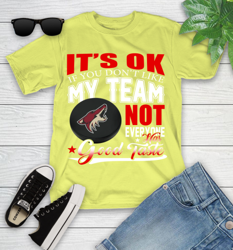 Arizona Coyotes NHL Hockey You Don't Like My Team Not Everyone Has Good Taste Youth T-Shirt 10