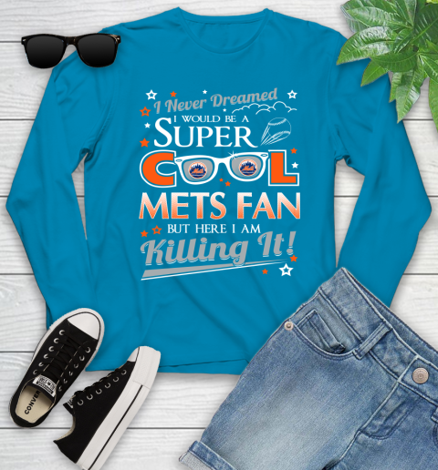 New York Mets MLB Baseball I Never Dreamed I Would Be Super Cool Fan Youth Long Sleeve 8