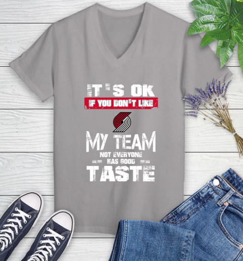 Portland Trail Blazers NBA Basketball It's Ok If You Don't Like My Team Not Everyone Has Good Taste Women's V-Neck T-Shirt 4