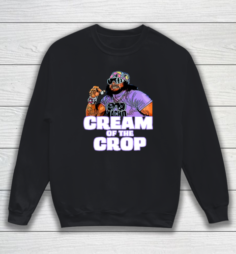 Macho Man Cream Of The Crop Funny Meme WWE Sweatshirt