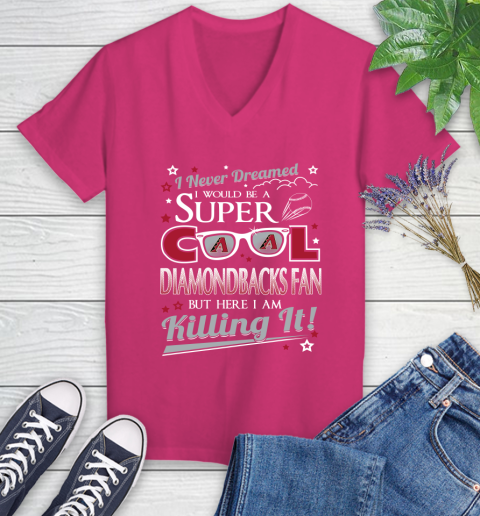 Arizona Diamondbacks MLB Baseball I Never Dreamed I Would Be Super Cool Fan Women's V-Neck T-Shirt 9