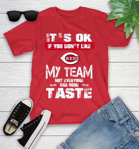 Cincinnati Reds MLB Baseball It's Ok If You Don't Like My Team Not Everyone Has Good Taste Youth T-Shirt 13