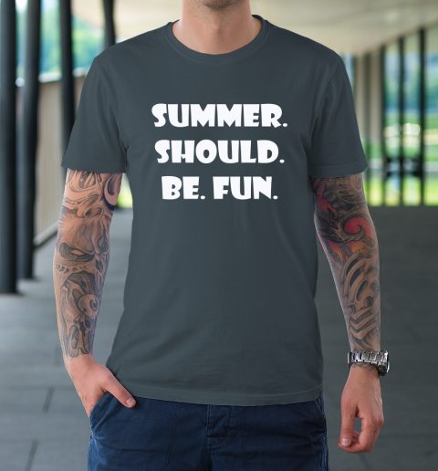 Summer Should Be Fun Shirt T-Shirt 12