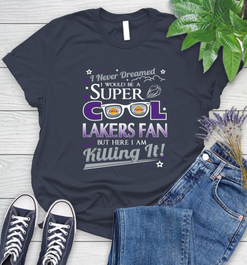 Los Angeles Lakers NBA Basketball I Never Dreamed I Would Be Super Cool Fan Women's T-Shirt 14