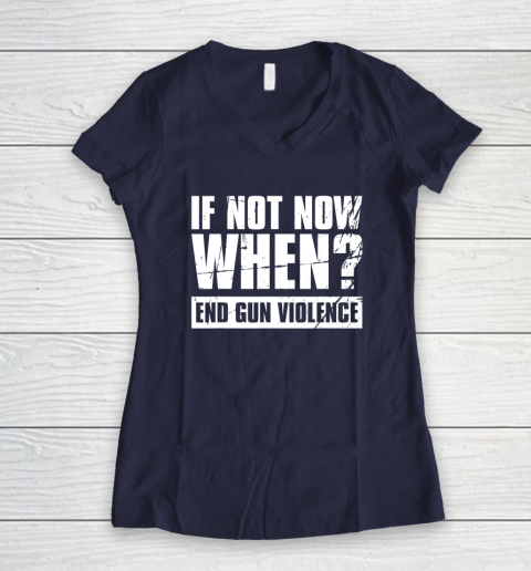 End Gun Violence Shirt Wear Orange Anti Gun If Not Now When Women's V-Neck T-Shirt 7