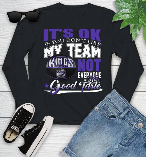 NBA It's Ok If You Don't Like My Team Sacramento Kings Not Everyone Has Good Taste Basketball Youth Long Sleeve