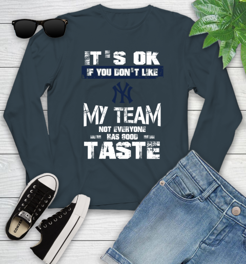 New York Yankees MLB Baseball It's Ok If You Don't Like My Team Not Everyone Has Good Taste Youth Long Sleeve 9