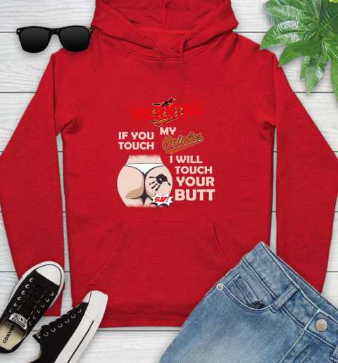 Baltimore Orioles MLB Baseball Warning If You Touch My Team I Will Touch My Butt Youth Hoodie 12