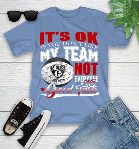 NBA It's Ok If You Don't Like My Team Brooklyn Nets Not Everyone Has Good Taste Basketball Youth T-Shirt 15