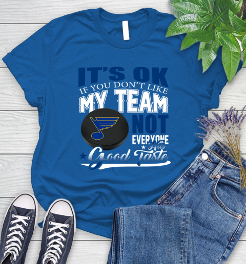 St.Louis Blues NHL Hockey You Don't Like My Team Not Everyone Has Good Taste Women's T-Shirt 12