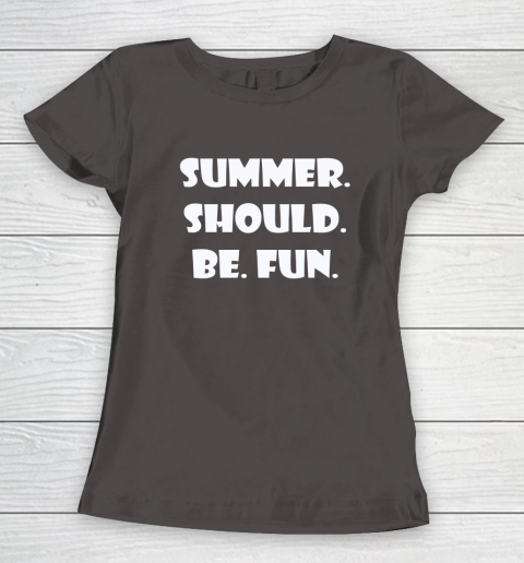 Summer Should Be Fun Shirt Women's T-Shirt 13