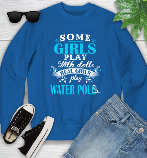 Some Girls Play With Dolls Real Girls Play Water Polo Youth Sweatshirt 7