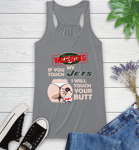 New York Jets NFL Football Warning If You Touch My Team I Will Touch My Butt Racerback Tank 4