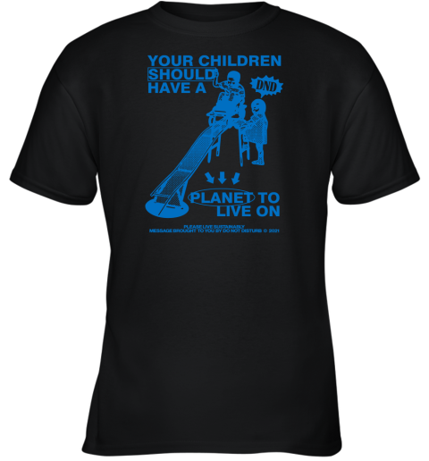 Your children should have a planet to live on Youth T-Shirt