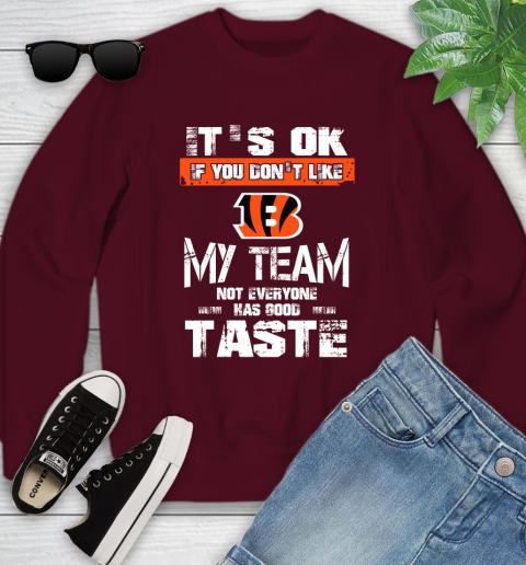 Cincinnati Bengals NFL Football It's Ok If You Don't Like My Team Not Everyone Has Good Taste Youth Sweatshirt - Image 5
