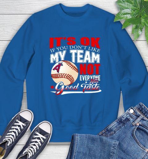 Los Angeles Angels MLB Baseball You Don't Like My Team Not Everyone Has Good Taste Sweatshirt 9