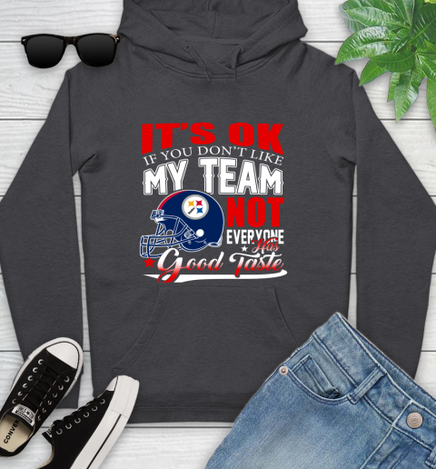 Pittsburgh Steelers NFL Football You Don't Like My Team Not Everyone Has Good Taste Youth Hoodie 8