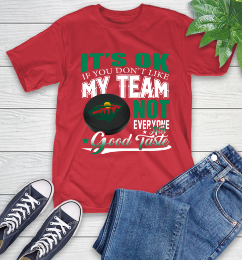 Minnesota Wild NHL Hockey You Don't Like My Team Not Everyone Has Good Taste T-Shirt 11