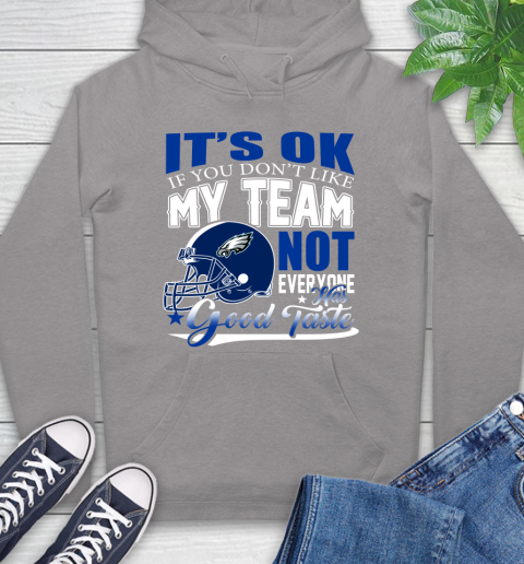 Philadelphia Eagles NFL Football You Don't Like My Team Not Everyone Has Good Taste Hoodie 6