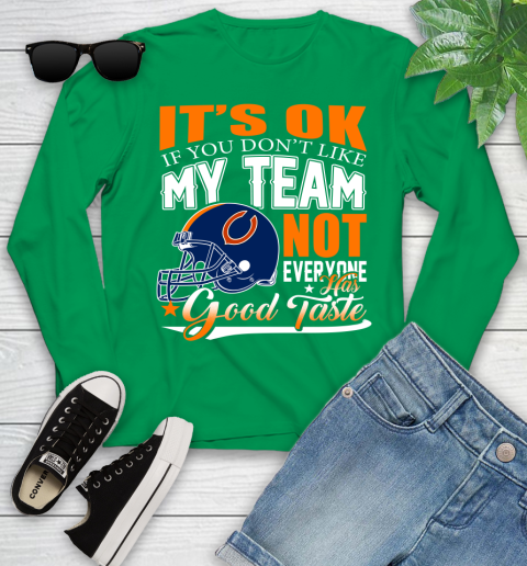 NFL It's Ok If You Don't Like My Team Chicago Bears Not Everyone Has Good Taste Football Youth Long Sleeve 7
