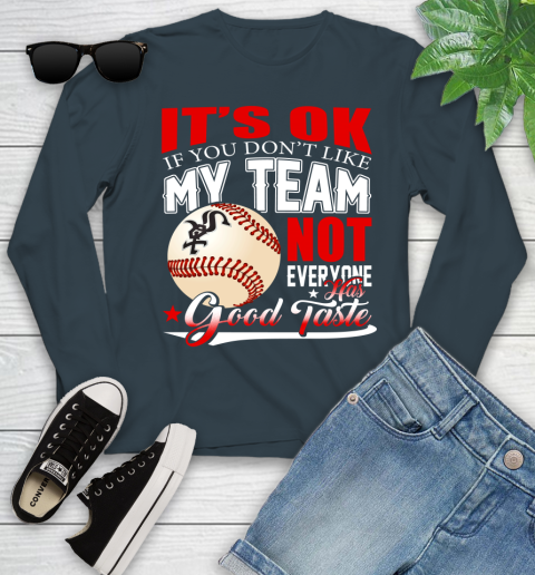 Chicago White Sox MLB Baseball You Don't Like My Team Not Everyone Has Good Taste Youth Long Sleeve 9