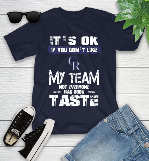 Colorado Rockies MLB Baseball It's Ok If You Don't Like My Team Not Everyone Has Good Taste Youth T-Shirt 2