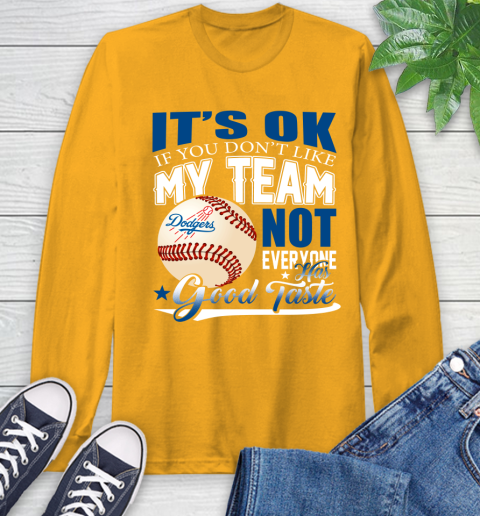 Los Angeles Dodgers MLB Baseball You Don't Like My Team Not Everyone Has Good Taste Long Sleeve T-Shirt 2