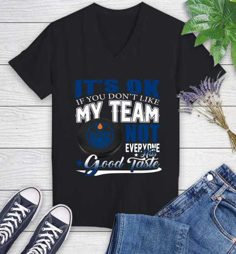 Edmonton Oilers NHL Hockey You Don't Like My Team Not Everyone Has Good Taste Women's V-Neck T-Shirt