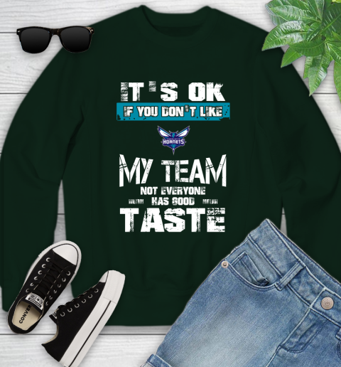 Charlotte Hornets NBA Basketball It's Ok If You Don't Like My Team Not Everyone Has Good Taste Youth Sweatshirt 9