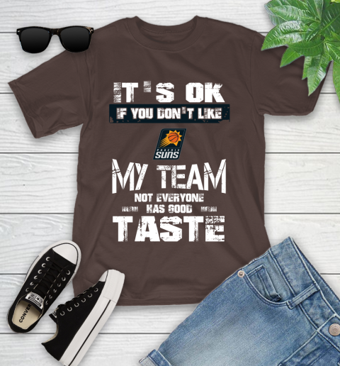 Phoenix Suns NBA Basketball It's Ok If You Don't Like My Team Not Everyone Has Good Taste Youth T-Shirt 7