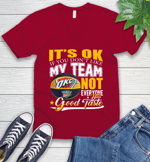 NBA It's Ok If You Don't Like My Team Oklahoma City Thunder Not Everyone Has Good Taste Basketball V-Neck T-Shirt 7