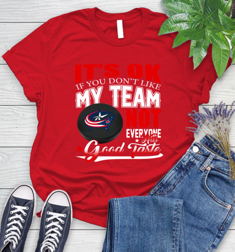 Columbus Blue Jackets NHL Hockey You Don't Like My Team Not Everyone Has Good Taste Women's T-Shirt 13