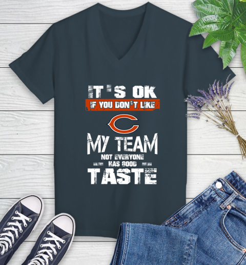 Chicago Bears NFL Football It's Ok If You Don't Like My Team Not Everyone Has Good Taste Women's V-Neck T-Shirt 8