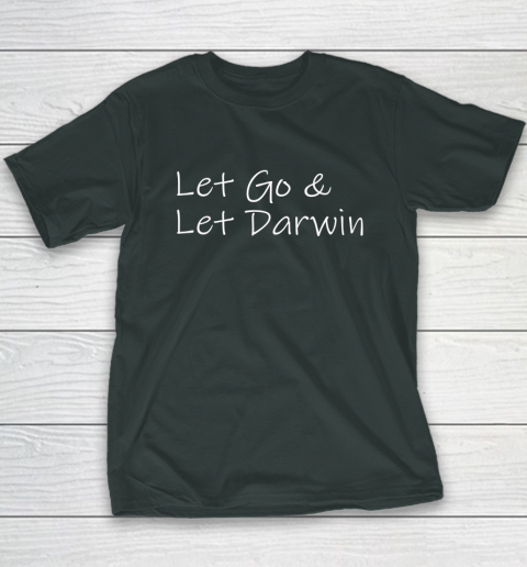 Let's Go Darwin Shirt Let Go And Let Darwin Youth T-Shirt 4